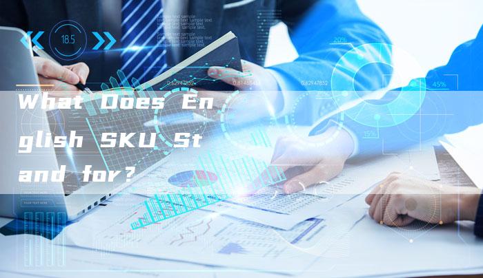 What Does English SKU Stand for？